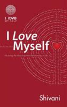 Paperback I Love Myself: Nurturing the Most Important Relationship in Life Book