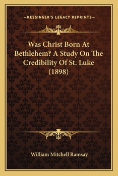 Paperback Was Christ Born At Bethlehem? A Study On The Credibility Of St. Luke (1898) Book