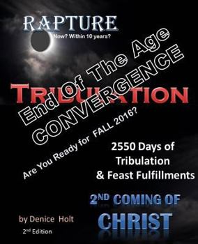 End Of The Age Convergence 2nd Edition: 2550 Days of Tribulation & Feast Fulfillments