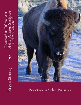 Paperback Concordat Of the Art of the Painter, Sculptor and Architecture.: Practice of the painter Book