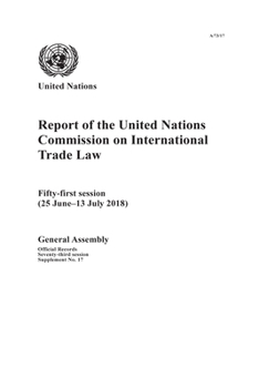 Report of the United Nations Commission on International Trade Law : Fifty-First Session (25 June-13 July 2018)