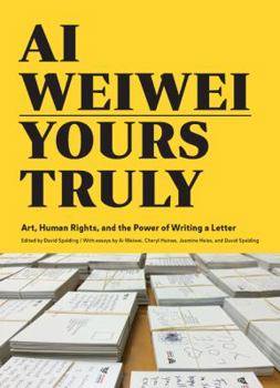 Paperback AI Weiwei: Yours Truly: Art, Human Rights, and the Power of Writing a Letter (Art Books, AI Weiwei Art, Social Activism, Human Rights, Contemp Book