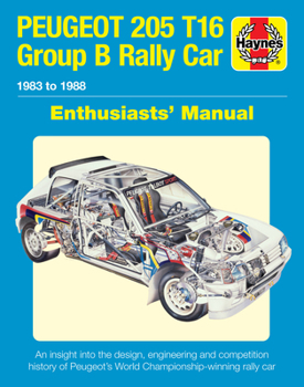 Hardcover Peugeot 205 T16 Group B Rally Car Enthusiasts' Manual: 1983 to 1988 - An Insight Into the Design, Engineering and Competition History of Peugeot's Wor Book