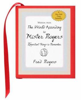 Hardcover Wisdom from the World According to Mister Rogers: Important Things to Remember Book