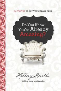 Hardcover Do You Know You're Already Amazing?: 30 Truths to Set Your Heart Free Book