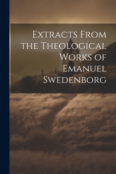 Paperback Extracts From the Theological Works of Emanuel Swedenborg Book