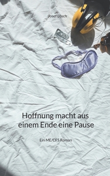 Paperback Hoffnung macht aus einem Ende eine Pause: Ein ME/CFS Roman [German] Book