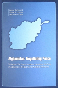 Afghanistan: Negotiating Peace: The Report of the Century Foundation International Task Force on Afghanistan in Its Regional and Multilateral Dimensions