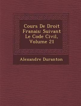 Paperback Cours De Droit Fran&#65533;ais: Suivant Le Code Civil, Volume 21 [French] Book