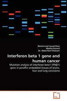 Interferon beta 1 gene and human cancer: Mutation analysis of interferon beta1 (IFNβ1) gene in paraffin embedded tissues of larynx, liver and lung carcinoma