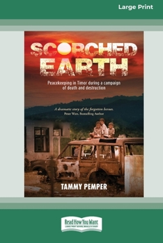 Paperback Scorched Earth: Peacekeeping in Timor during a campaign of death and destruction [Large Print 16pt] Book