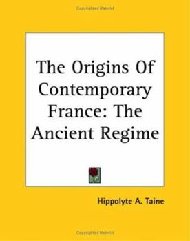 Paperback The Origins Of Contemporary France: The Ancient Regime Book