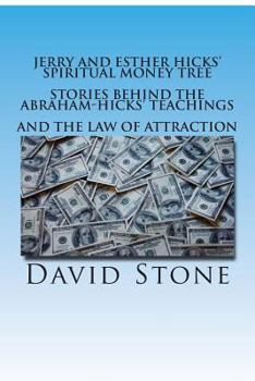 Paperback Jerry and Esther Hicks' Spiritual Money Tree: Stories Behind the Abraham-Hicks' Teachings and the Law of Attraction Book