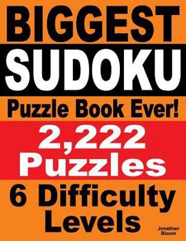 Paperback Biggest Sudoku Puzzle Book Ever: 2,222 Sudoku Puzzles - 6 difficulty levels Book