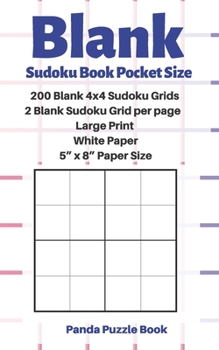 Paperback Blank Sudoku Book Pocket Size - 200 Blank 4x4 Sudoku Grids - 2 Blank Sudoku Grid per page - Large Print White Paper - 5" x 8" Paper Size: Blank Sudoku [Large Print] Book