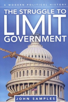 Hardcover The Struggle to Limit Government: A Modern Political History Book