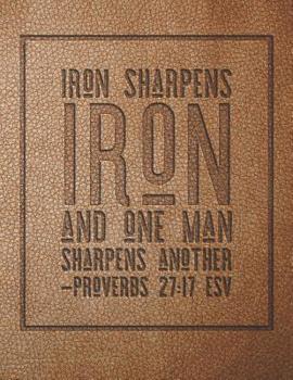 Paperback Iron Sharpens Iron And One Man Sharpens Another: Large Printed Leather Bible Verse Journal For Men, Proverbs 27:17 Book