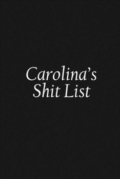 Paperback Carolina's Shit List: Carolina Gift Notebook, Funny Personalized Lined Note Pad for Women Named Carolina, Lined Novelty Journal, Sarcastic C Book