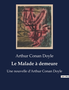 Paperback Le Malade à demeure: Une nouvelle d'Arthur Conan Doyle [French] Book