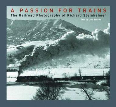 Hardcover A Passion for Trains: The Railroad Photography of Richard Steinheimer Book