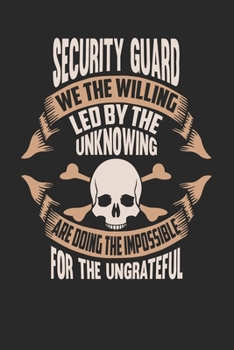 Paperback Security Guard We The Willing Led By The Unknowing Are Doing The Impossible For The Ungrateful: Security Guard Notebook - Security Guard Journal - Han Book