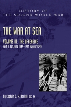 The War at Sea 1939-45: Volume III Part 2 The Offensive 1st June 1944-14th August 1945 - Book  of the War at Sea