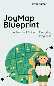 Paperback JoyMap Blueprint: A Practical Guide to Everyday Happiness. (The Book Reading Marathon:The Read and Rise Challenge) Book