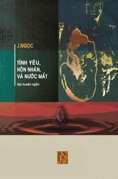 Paperback Tinh Yeu Hon Nhan Va Nuoc Mat: Tap Truyen Tinh Yeu Hon Nhan Va Nuoc Mat Gom Nhung Cau Chuyen Tinh Yeu Day Gian Truan Nghiet Nga Cua Tung Giai Doan Tr [Vietnamese] Book