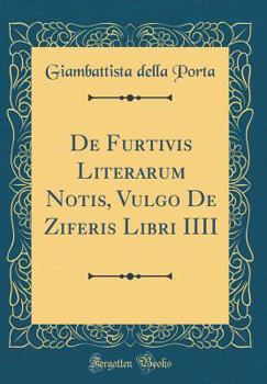 Hardcover de Furtivis Literarum Notis, Vulgo de Ziferis Libri IIII (Classic Reprint) [Latin] Book