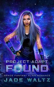 Paperback Project: Adapt - Found: (A Space Fantasy Alien Romance Series - Book 1) Book