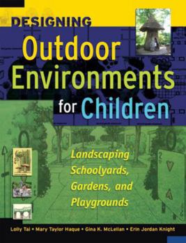 Hardcover Designing Outdoor Environments for Children: Landscaping School Yards, Gardens and Playgrounds Book