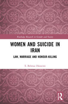 Hardcover Women and Suicide in Iran: Law, Marriage and Honour-Killing Book
