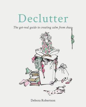Paperback Declutter: The Get-Real Guide to Creating Calm from Chaos Book