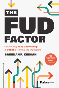 Hardcover The Fud Factor: Overcoming Fear, Uncertainty & Doubt to Achieve the Impossible Book