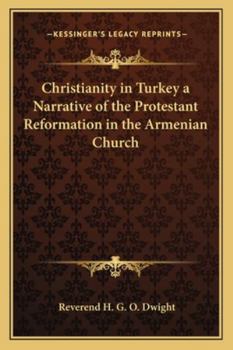 Christianity in Turkey a Narrative of the Protestant Reformation in the Armenian Church
