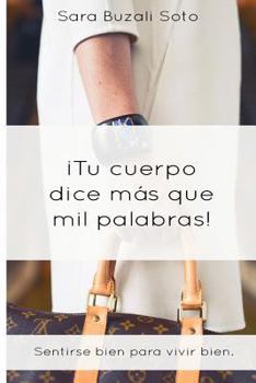 Paperback Tu cuerpo dice más que mil palabras.: Sentirse bien para vivir bien. [Spanish] Book