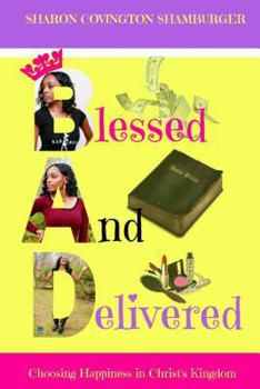 Paperback B.A.D (Blessed And Delivered): Choosing Happiness In Christ's Kingdom Book