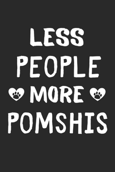 Less People More PomShis: Lined Journal, 120 Pages, 6 x 9, Funny PomShi Gift Idea, Black Matte Finish (Less People More PomShis Journal)