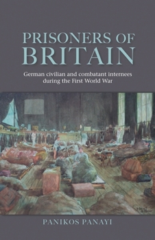 Paperback Prisoners of Britain: German Civilian and Combatant Internees During the First World War Book