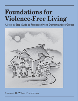 Paperback Foundations for Violence-Free Living: A Step-By-Step Guide to Facilitating Men's Domestic Abuse Groups Book