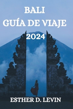 Paperback Bali Guía de Viaje 2024: Una Guía Completa Para Explorar La Isla de Bali [Spanish] Book