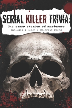 Paperback Serial Killer Trivia: The scary stories of the murderers - Serial Killer Encyclopedia Book