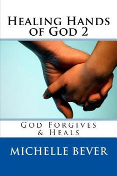 Paperback Healing Hands of God 2: God Forgives & Heals Book