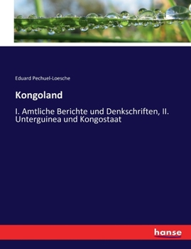 Paperback Kongoland: I. Amtliche Berichte und Denkschriften, II. Unterguinea und Kongostaat [German] Book