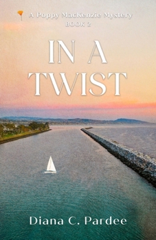 In a Twist: A Poppy MacKenzie Mystery (Poppy MacKenzie Mysteries)