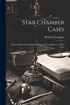Paperback Star Chamber Cases: Showing What Cases Properly Belong to the Cognizance of That Court Book