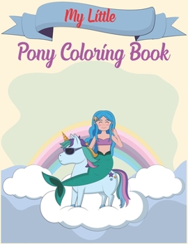 My Little Pony Coloring Book: A Fun Kid Coloring book Game For Learning, Coloring, Dot To Dot, Mazes, Word Search and More!