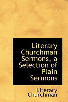 Hardcover Literary Churchman Sermons, a Selection of Plain Sermons Book