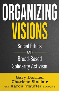 Paperback Organizing Visions: Social Ethics and Broad-Based Solidarity Activism Book