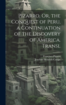 Hardcover Pizarro, Or, the Conquest of Peru, a Continuation of the Discovery of America. Transl Book